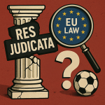 ¿Choque entre la UE y el CAS? Por qué la sentencia Seraing del TJUE puede transformar el arbitraje deportivo